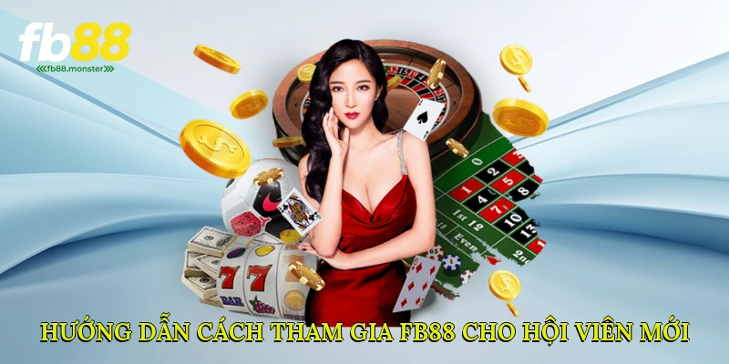 Hướng dẫn cách tham gia FB88 cho hội viên mới