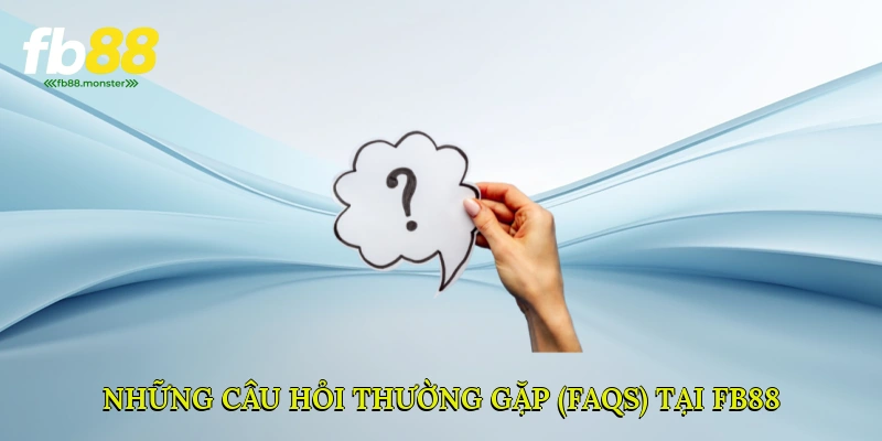 Những câu hỏi thường gặp (FAQs) Tại FB88